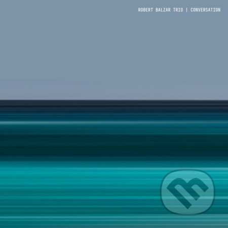 Robert Balzar Trio: Conversation - Robert Balzar Trio