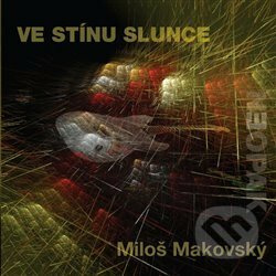 Ve stínu slunce - Miloš Makovský