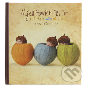 Mých prvních pět let (Tři žaludy) - Anne Geddes