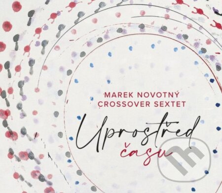 Uprostřed času - Marek Novotný, CrossOver Sextet