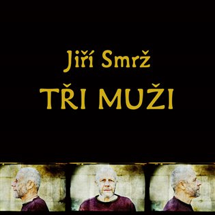 Tři muži - Jiří Smrž