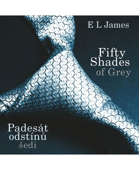 Fifty Shades of Grey: Padesát odstínů šedi - E. L. James