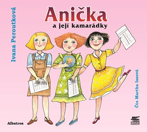 Anička a její kamarádky (audiokniha) | Ivana Peroutková, Martha Issová