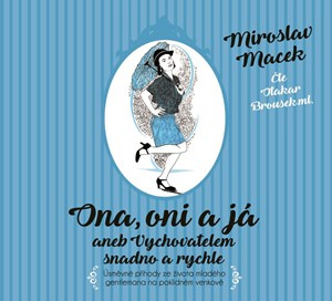 Ona, oni a já aneb Vychovatelem snadno a rychle - Miroslav Macek