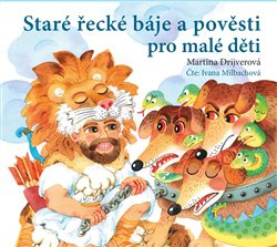 Staré řecké báje a pověsti pro malé děti - Martina Drijverová