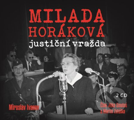 Milada Horáková: justiční vražda - Miroslav Ivanov