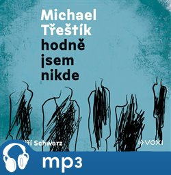 Hodně jsem nikde, mp3 - Michael Třeštík