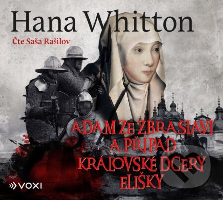 Adam ze Zbraslavi a případ královské dcery Elišky - Hana Whitton