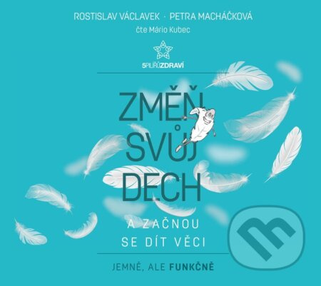 Změň svůj dech a začnou se dít věci - Rostislav Václavek, Petra Macháčková