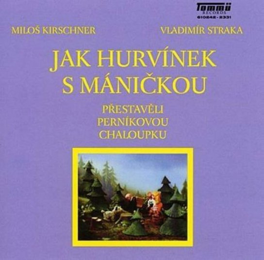 Jak Hurvinek S Manickou Prestaveli Pernikovou - Miloš Kirschner