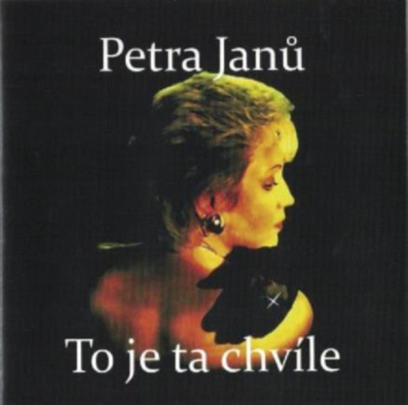 Petra Janů: To je ta chvíle - Petra Janů