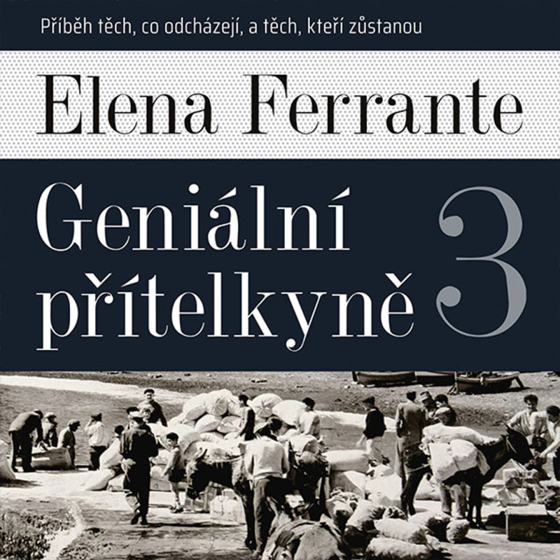 Geniální přítelkyně 3 - Příběh těch, co odcházejí, a těch, kteří zůstanou - Elena Ferrante