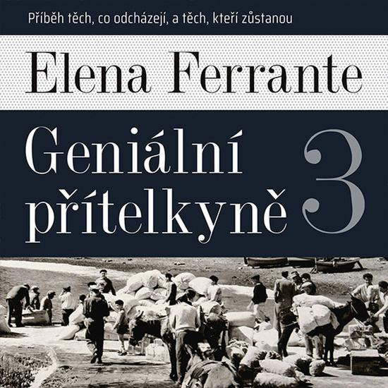 Geniální přítelkyně 3 - Příběh těch, co odcházejí, a těch, kteří zůstanou - Elena Ferrante