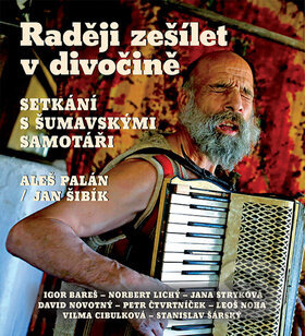 Raději zešílet v divočině - Aleš Palán, Jan Šibík