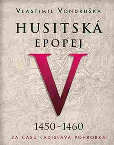 Husitská epopej V. - Za časů Ladislava Pohrobka - Vlastimil Vondruška