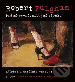 Drž mě pevně, miluj mě zlehka - Robert Fulghum