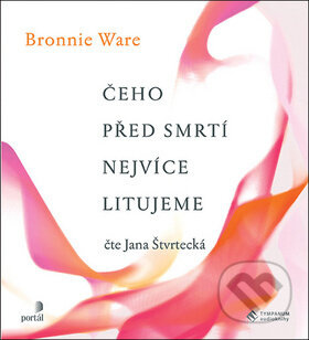 Čeho před smrtí nejvíce litujeme - Bronnie Ware