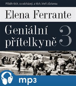 Geniální přítelkyně 3 - Příběh těch, co odcházejí, a těch, kteří zůstanou, mp3 - Elena Ferrante