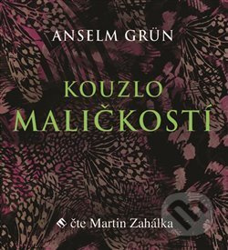 Kouzlo maličkostí - Anselm Grün