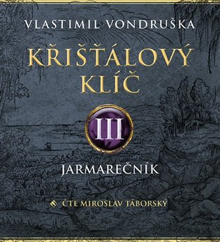 Křišťálový klíč III. - Jarmarečník - Vlastimil Vondruška