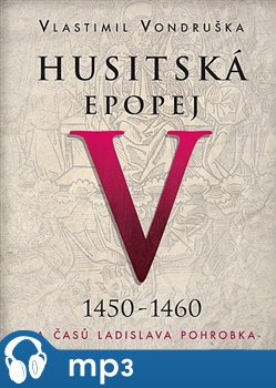 Husitská epopej V. - Za časů Ladislava Pohrobka, mp3 - Vlastimil Vondruška