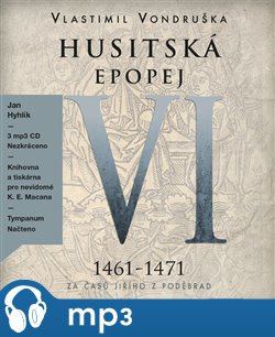 Husitská epopej VI. - Za časů Jiřího z Poděbrad, mp3 - Vlastimil Vondruška