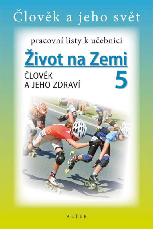 Pracovní listy k učebnici ŽIVOT NA ZEMI 5: ČLOVĚK A JEHO ZDRAVÍ (092973) Alter