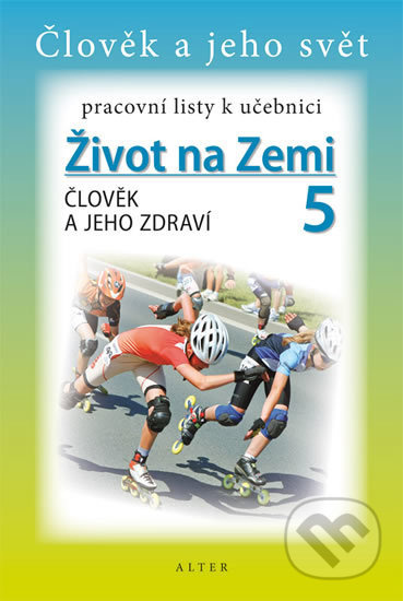 Pracovní listy k učebnici ŽIVOT NA ZEMI 5: ČLOVĚK A JEHO ZDRAVÍ (092973) Alter