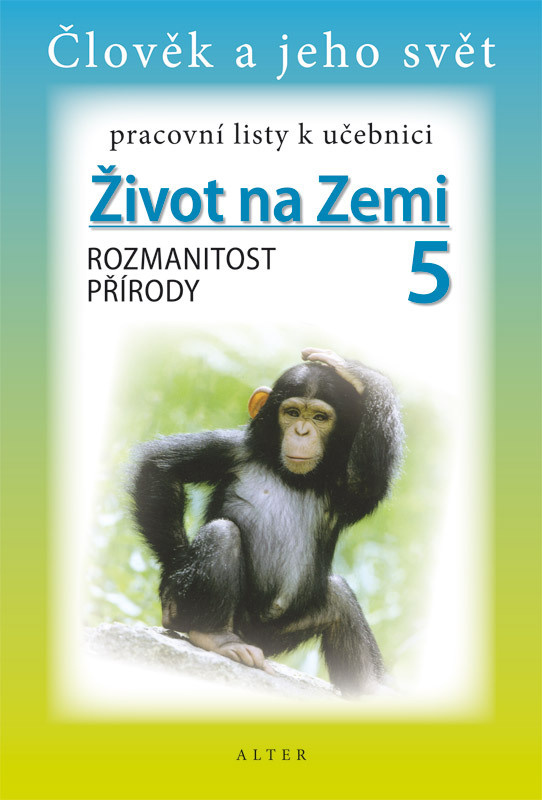 Pracovní listy k učebnici ŽIVOT NA ZEMI 5: ROZMANITOST PŘÍRODY (092932) Alter