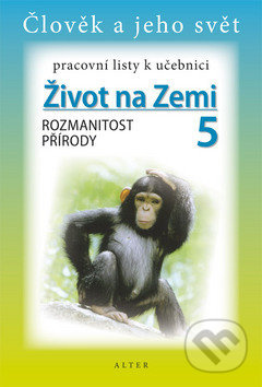 Pracovní listy k učebnici ŽIVOT NA ZEMI 5: ROZMANITOST PŘÍRODY (092932) Alter