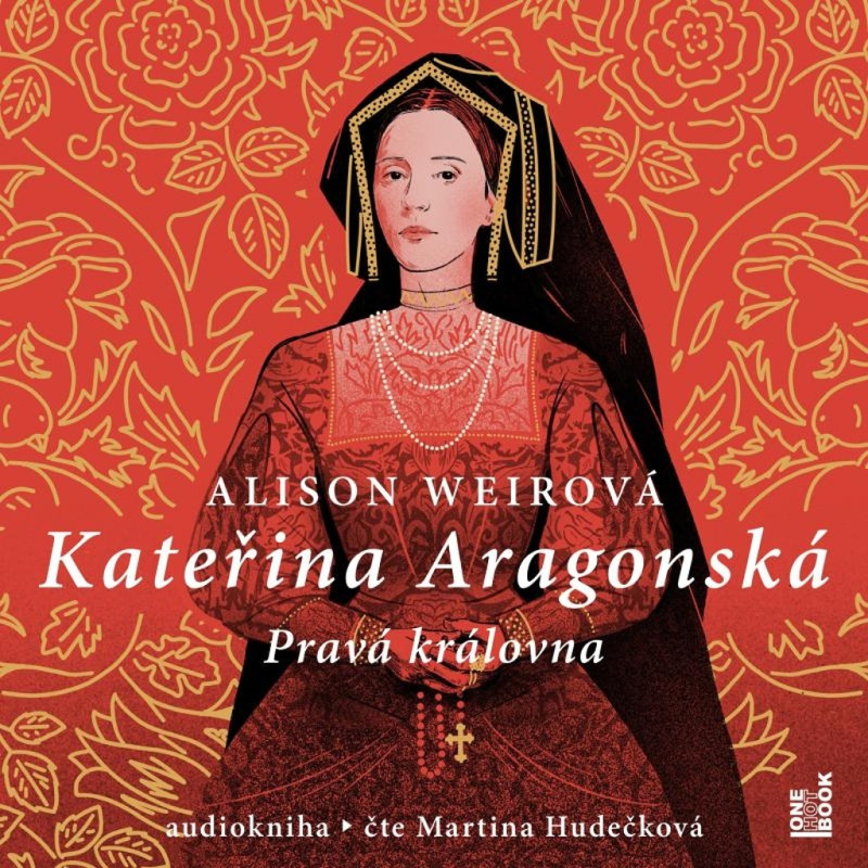 Kateřina Aragonská - Pravá královna - Alison Weirová