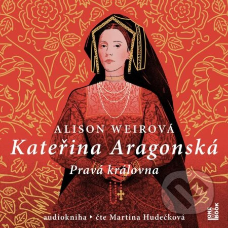 Kateřina Aragonská - Pravá královna - Alison Weirová