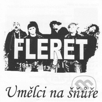 Fleret: Umělci na šňůře 1983 - 2013 - Fleret