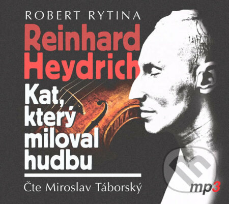 Reinhard Heydrich - Kat, který miloval hudbu - Robert Rytina