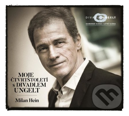 Moje čtvrtstoletí s Divadlem Ungelt - Milan Hein