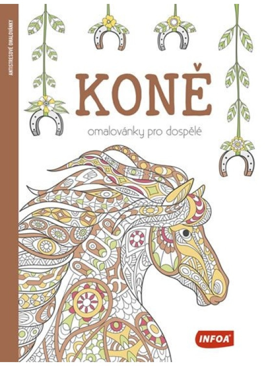 Koně - Omalovánky pro dospělé Ing. Stanislav Soják-INFOA