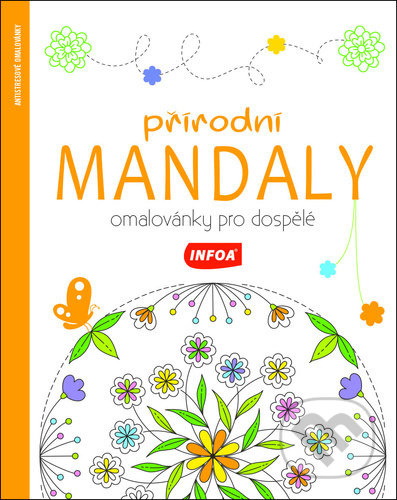 Přírodní mandaly - Omalovánky pro dospělé INFOA International s.r.o.