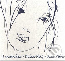 U chodníčka - Dušan Holý, Jura Petrů