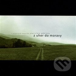 Z Uher do Moravy &amp; Na derflandském poli (2CD) - Cimbálová muzika St. Gabriela