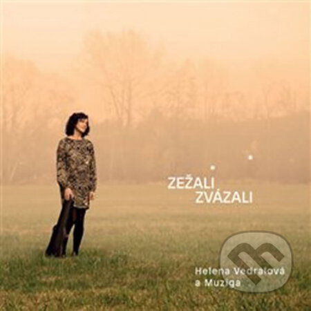 Zežali zvázali - Muziga, Helena Vedralová
