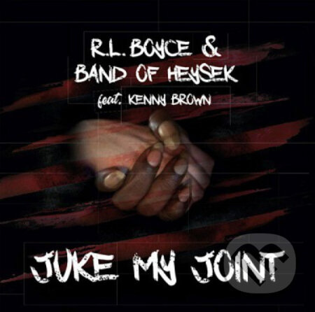 Juke My Joint - Band of Heysek, R.L. Boyce, Kenny Brown