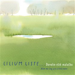 Dovolte eště malučko - Lilium Liste