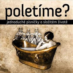 Jednoduché písničky o složitém životě - Poletíme?