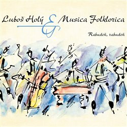 Rabudeň, rabudeň - Luboš Holý, Musica Folklorica