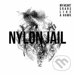 My Heart Soars Like A Hawk - Nylon Jail