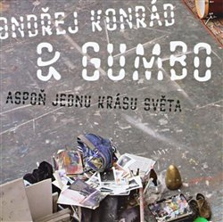 Aspoň jednu krásu světa - Ondřej Konrád, GUMBO