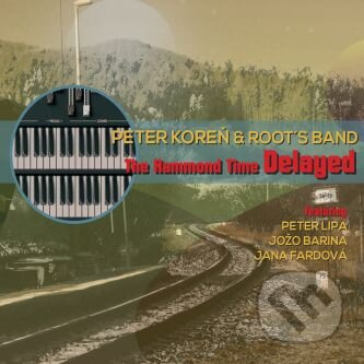 The Hammond Time Delayed - Root´s Band, Peter Koreň