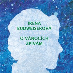 O Vánocích zpívám - Irena Budweiserová