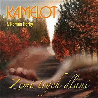 Kamelot & Roman Horky:  Zeme Tvych Dlani - Kamelot, Roman Horký