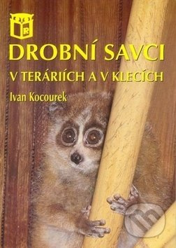 Drobní savci v teráriích a v klecích - Ivan Kocourek - kniha z kategorie Teraristika